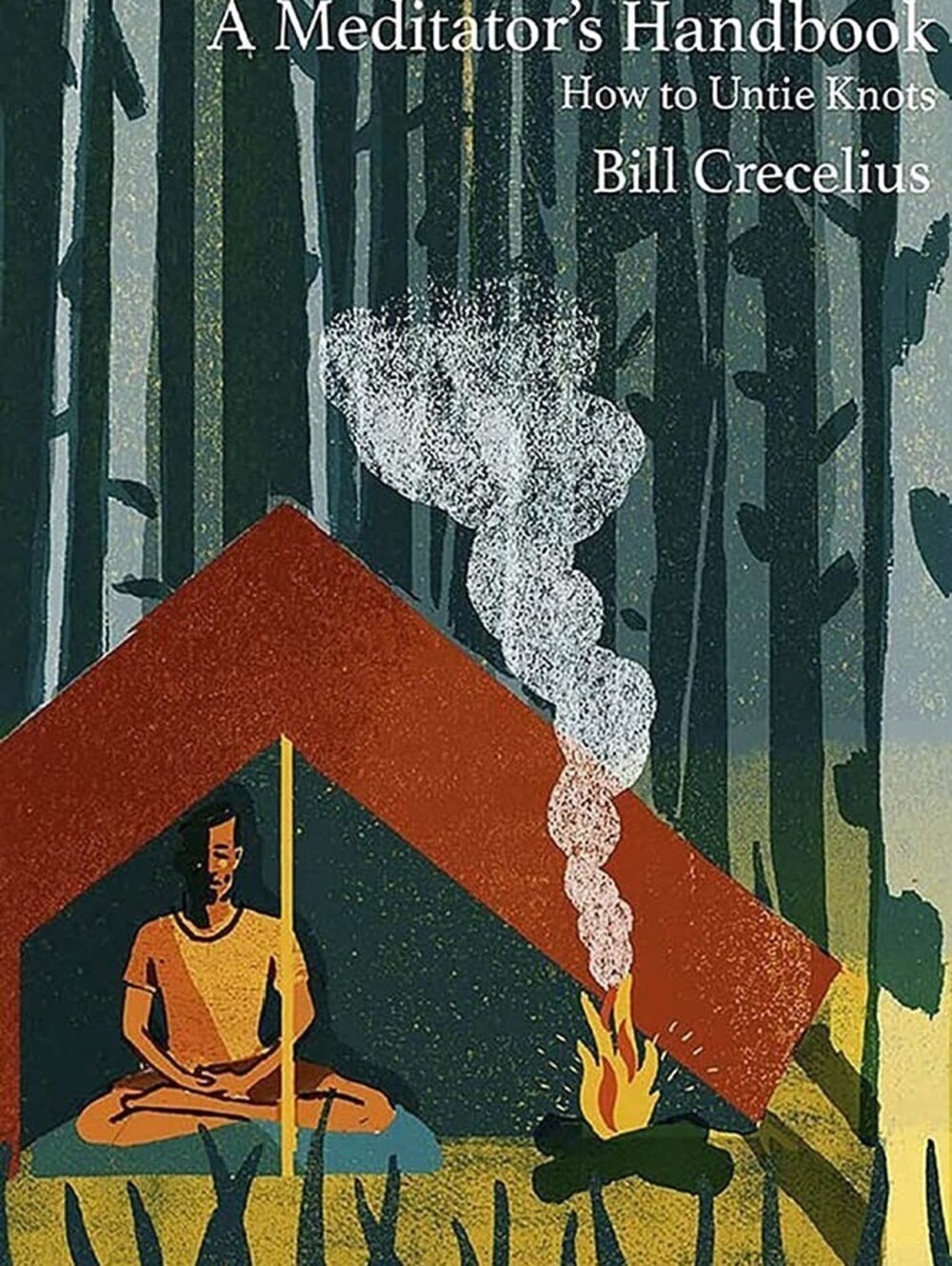 A Meditator's Handbook: How to Untie Knots by Bill Crecelius